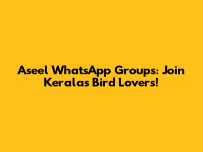 Aseel WhatsApp Groups: Join Kerala's Bird Lovers!
