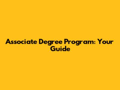 Associate Degree Program: Your Guide