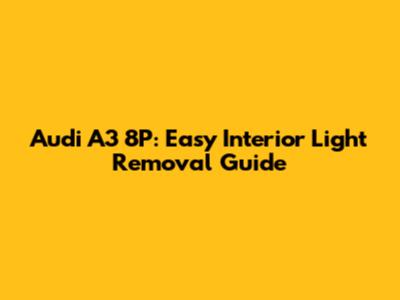 Audi A3 8P: Easy Interior Light Removal Guide