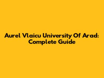 Aurel Vlaicu University Of Arad: Complete Guide