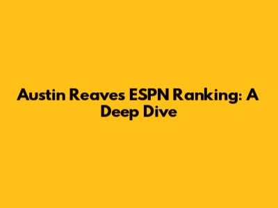 Austin Reaves' ESPN Ranking: A Deep Dive