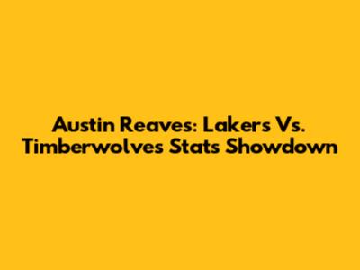 Austin Reaves: Lakers Vs. Timberwolves Stats Showdown