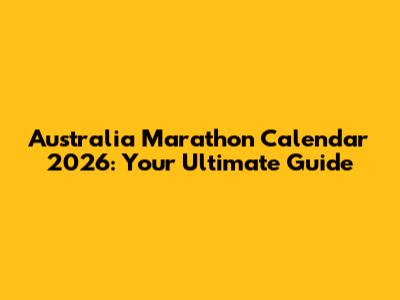 Australia Marathon Calendar 2026: Your Ultimate Guide