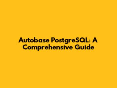 Autobase PostgreSQL: A Comprehensive Guide
