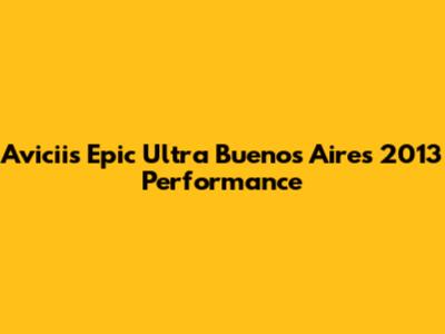 Avicii's Epic Ultra Buenos Aires 2013 Performance