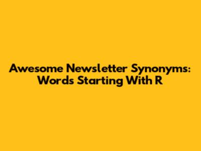 Awesome Newsletter Synonyms: Words Starting With 'R'