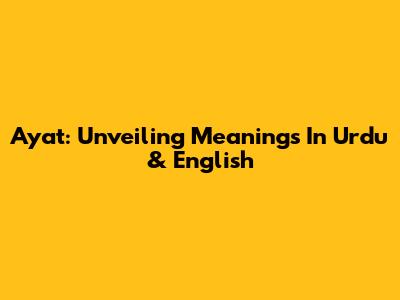Ayat: Unveiling Meanings In Urdu & English