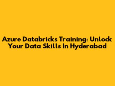 Azure Databricks Training: Unlock Your Data Skills In Hyderabad