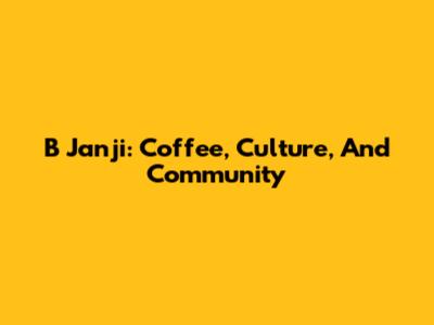 B Janji: Coffee, Culture, And Community