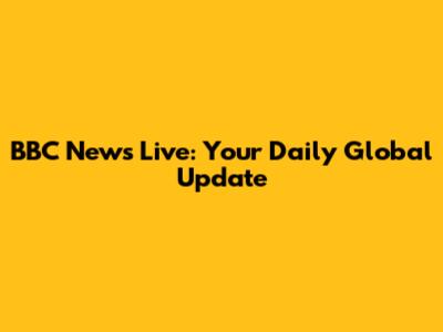 BBC News Live: Your Daily Global Update