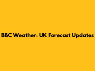 BBC Weather: UK Forecast Updates