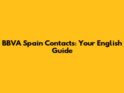 BBVA Spain Contacts: Your English Guide