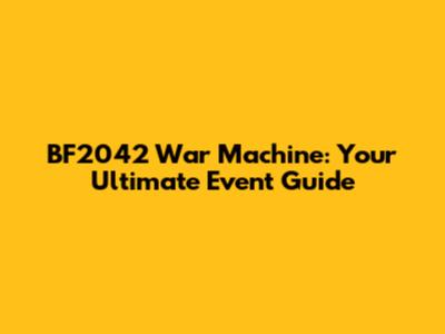 BF2042 War Machine: Your Ultimate Event Guide
