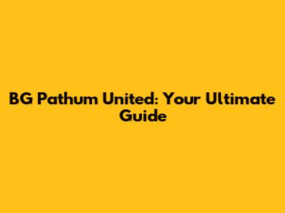 BG Pathum United: Your Ultimate Guide