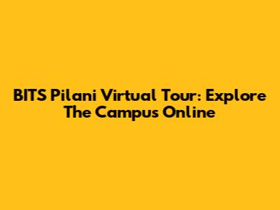 BITS Pilani Virtual Tour: Explore The Campus Online