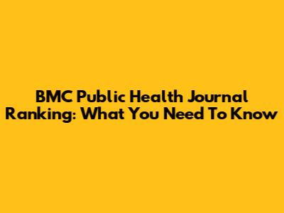BMC Public Health Journal Ranking: What You Need To Know