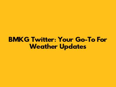 BMKG Twitter: Your Go-To For Weather Updates
