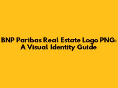 BNP Paribas Real Estate Logo PNG: A Visual Identity Guide