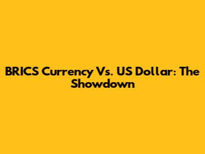 BRICS Currency Vs. US Dollar: The Showdown