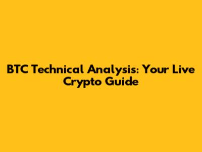 BTC Technical Analysis: Your Live Crypto Guide