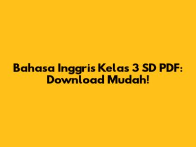 Bahasa Inggris Kelas 3 SD PDF: Download Mudah!