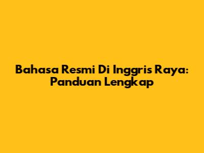 Bahasa Resmi Di Inggris Raya: Panduan Lengkap