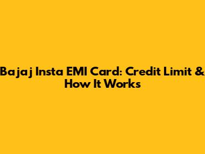 Bajaj Insta EMI Card: Credit Limit & How It Works