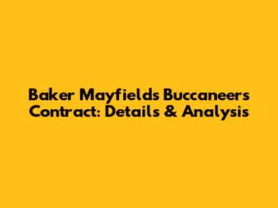Baker Mayfield's Buccaneers Contract: Details & Analysis