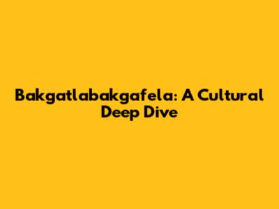 Bakgatlabakgafela: A Cultural Deep Dive