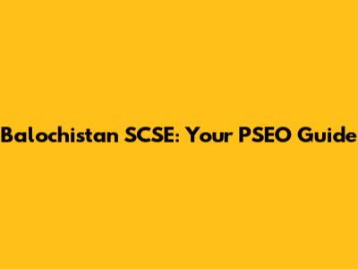 Balochistan SCSE: Your PSEO Guide