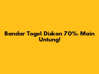 Bandar Togel Diskon 70%: Main Untung!