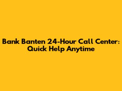 Bank Banten 24-Hour Call Center: Quick Help Anytime