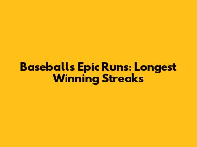 Baseball's Epic Runs: Longest Winning Streaks