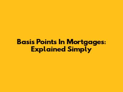 Basis Points In Mortgages: Explained Simply