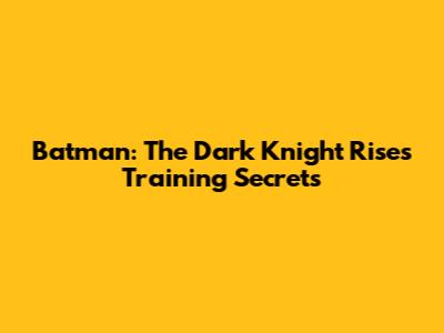 Batman: The Dark Knight Rises Training Secrets