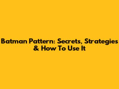 Batman Pattern: Secrets, Strategies & How To Use It