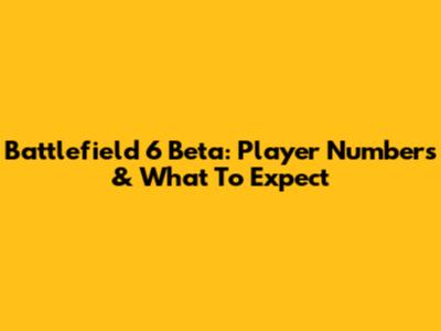 Battlefield 6 Beta: Player Numbers & What To Expect