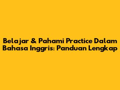 Belajar & Pahami 'Practice' Dalam Bahasa Inggris: Panduan Lengkap