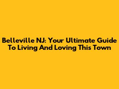 Belleville NJ: Your Ultimate Guide To Living And Loving This Town