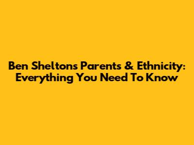 Ben Shelton's Parents & Ethnicity: Everything You Need To Know