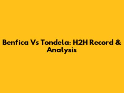 Benfica Vs Tondela: H2H Record & Analysis
