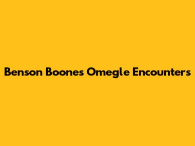 Benson Boone's Omegle Encounters