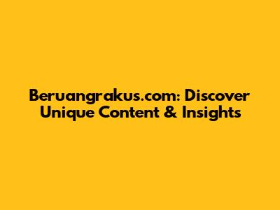 Beruangrakus.com: Discover Unique Content & Insights