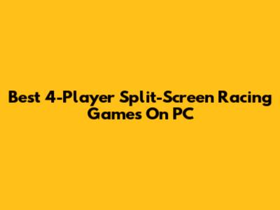 Best 4-Player Split-Screen Racing Games On PC