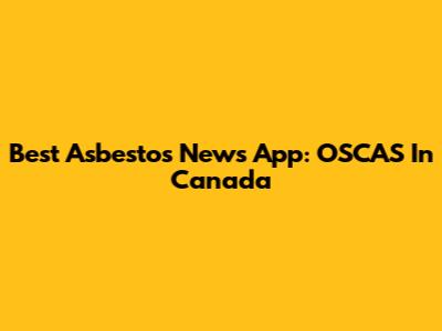 Best Asbestos News App: OSCAS In Canada