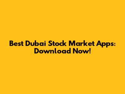 Best Dubai Stock Market Apps: Download Now!