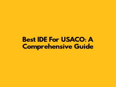 Best IDE For USACO: A Comprehensive Guide