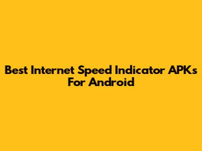 Best Internet Speed Indicator APKs For Android