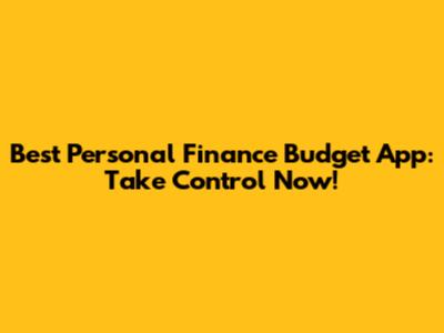 Best Personal Finance Budget App: Take Control Now!