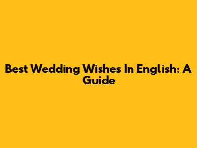 Best Wedding Wishes In English: A Guide